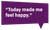 Creative Sparks Feedback A purple rectangular speech bubble containing a quote in white text that reads: 'Today made me feel happy'
