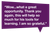 Quote bubble 5 A purple rectangular speech bubble containing a quote in white text that reads: 'Wow...what a great opportunity. Thank you again, this will help so much for his tools for learning. I am so grateful.'